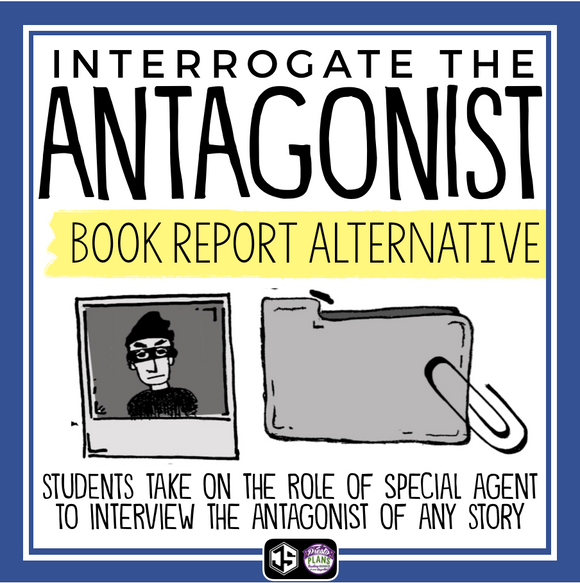 INTERVIEW THE ANTAGONIST: BOOK REPORT PROJECT FOR ANY NOVEL OR SHORT STORY
